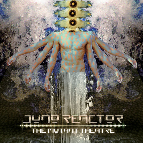 JUNO REACTOR - THE MUTANT THEATREJUNO REACTOR - THE MUTANT THEATRE.jpg